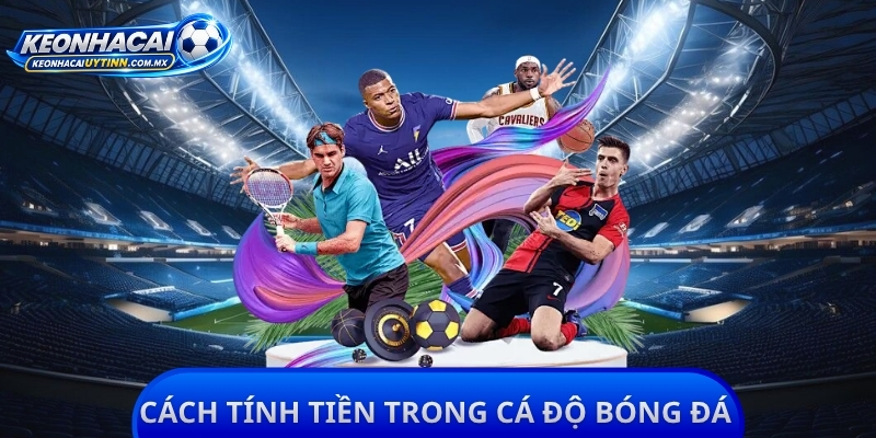 Cách Tính Tiền Trong Cá Độ Bóng Đá