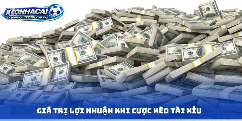 Giá trị lợi nhuận khi cược kèo tài xỉu