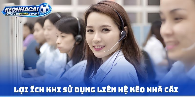 Lợi ích khi sử dụng Liên hệ kèo nhà cái