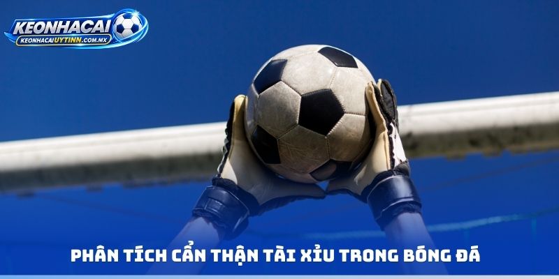 Phân tích cẩn thận tài xỉu trong bóng đá